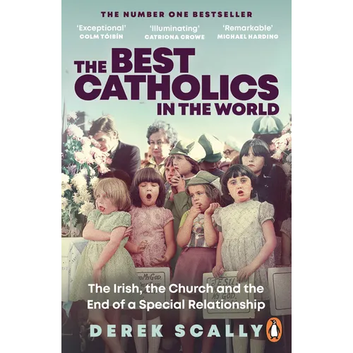 The Best Catholics in the World: The Irish, the Church and the End of a Special Relationship