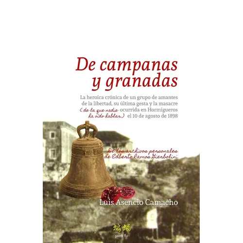 De campanas y granadas: La heroica crónica de un grupo de amantes de la libertad, su última gesta y la masacre (de la que nadie ha oído hablar