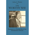 The Worthy Way: Memoirs of a Pioneer Black Law Enforcement Officer