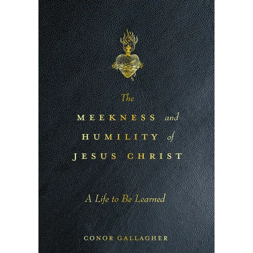 The Meekness and Humility of Jesus Christ: A Life to Be Learned