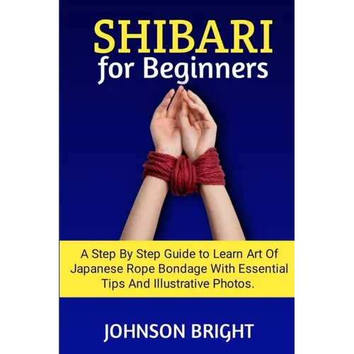 Shibari for Beginners: A step by step guide to learn the art of Japanese rope bondage with essential tips and illustrative photos.