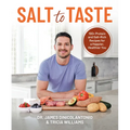 Salt to Taste: 100+ Protein and Salt-Rich Recipes for a Happier, Healthier You
