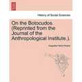 On the Botocudos. (Reprinted from the Journal of the Anthropological Institute.).