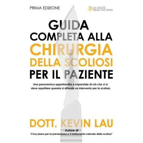 Guida Completa Alla Chirurgia Della Scoliosi Per Il Paziente: Una Panoramica Approfondita E Imparziale Di CIò Che CI Si Deve Aspettare Quando Si Affro