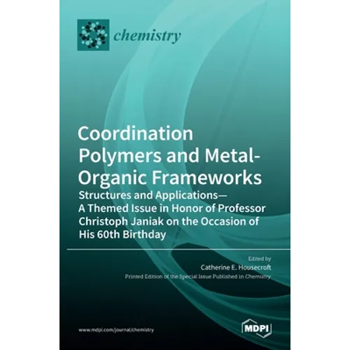 Coordination Polymers and Metal-Organic Frameworks: Structures and Applications-A Themed Issue in Honor of Professor Christoph Janiak on the Occasion