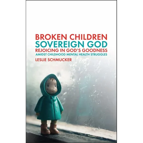 Broken Children, Sovereign God: Rejoicing in God's Goodness Amidst Childhood Mental Health Struggles