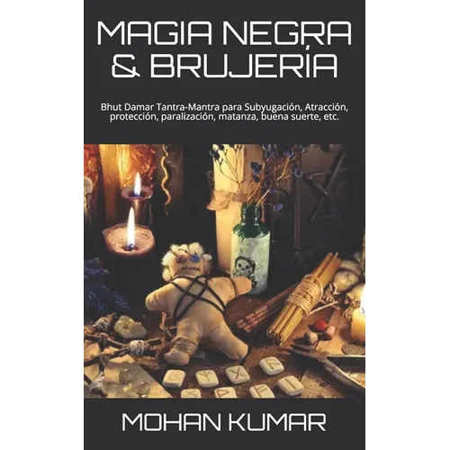 Magia Negra & Brujería: Bhut Damar Tantra-Mantra para Subyugación, Atracción, protección, paralización, matanza, buena suerte, etc.