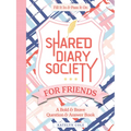 Shared Diary Society for Friends: A Bold & Brave Question & Answer Book--Fill It in & Pass It on