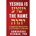 Yeshua is the Name: The Important Restoration of the True Name of the Messiah!