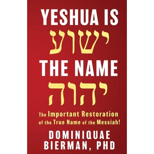 Yeshua is the Name: The Important Restoration of the True Name of the Messiah!