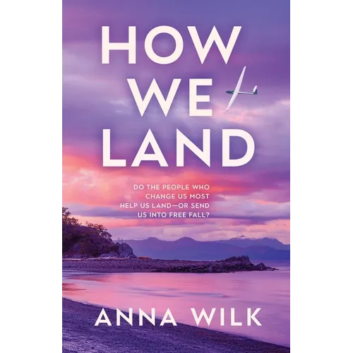 How We Land: Emotionally charged women's fiction with intense chemistry and an unforgettable heroine.