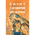 Saint Catherine of Siena: Mystic of Fire, Preacher of Freedom