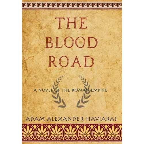 The Blood Road: A Novel of the Roman Empire