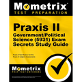 PRAXIS II Government/Political Science (5931) Exam Secrets Study Guide: PRAXIS II Test Review for the PRAXIS II: Subject Assessments