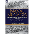 Naval Brigades in the South African War 1899-1900: The Campaigns of the Royal Navy During the Anglo-Boer War