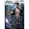 Denying My Crescent Alpha: A Second Chance Paranormal Romance