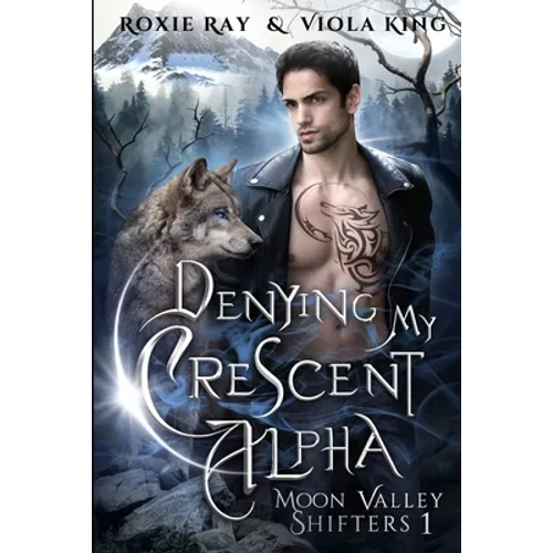 Denying My Crescent Alpha: A Second Chance Paranormal Romance