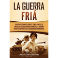 La Guerra Fría: Un Guía Fascinante sobre el tenso conflicto entre los Estados Unidos de América y la Unión Soviética Después de la Segunda Guerra Mund