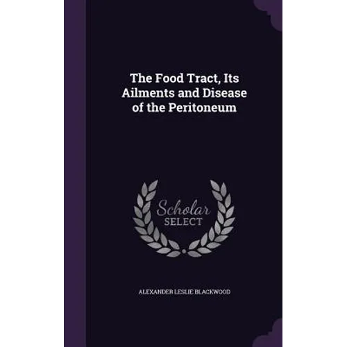 The Food Tract, Its Ailments and Disease of the Peritoneum