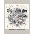 Changing the Paradigm of Life: New Answers to the Old Questions