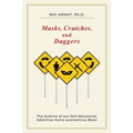 Masks, Crutches, and Daggers: The Science of Our Addictive, Self-Delusional Homo Economicus Brain
