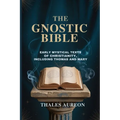 The Gnostic Bible: Early Mystical Texts of Christianity, Including Thomas and Mary