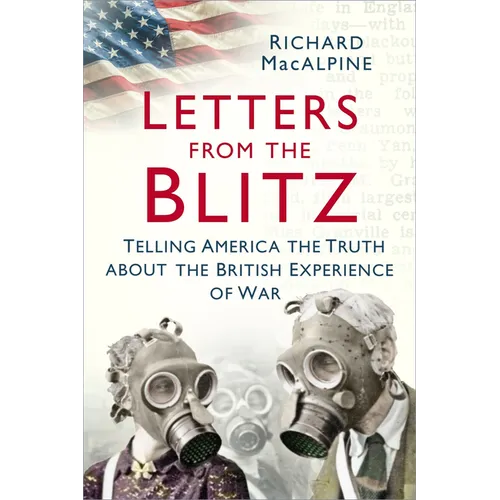 Letters from the Blitz: Telling America the Truth about the British Experience of War