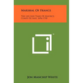 Marshal Of France: The Life And Times Of Maurice, Comte De Saxe, 1696-1750