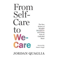 From Self-Care to We-Care: The New Science of Mindful Boundaries and Caring from an Undivided Heart