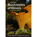 Edible Wild Mushrooms of Illinois and Surrounding States: A Field-To-Kitchen Guide