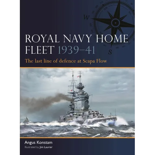 Royal Navy Home Fleet 1939-41: The Last Line of Defence at Scapa Flow