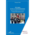 Etudes sur la gendarmerie: Regard sociologique sur une institution à l'épreuve du changement social