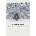 In the Arms of Inup: the extraordinary story of a Guatemalan survivor and his quest for healing from trauma