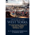 Officer of the West Yorks: the Napoleonic Wars with H.M. 51st Regiment-Corsica, 1794 to Waterloo, 1815