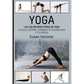 Yoga: Las 100 Mejores Poses De Yoga: Alivia El Estrés, Aumenta Tu Flexibilidad Y Tu Fuerza