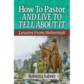 How to Pastor and Live to Tell About It: Lessons from Nehemiah