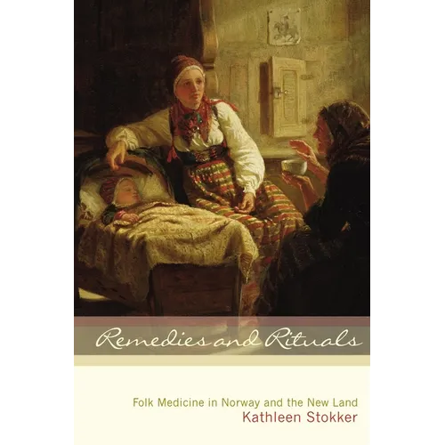 Remedies and Rituals: Folk Medicine in Norway and the New Land