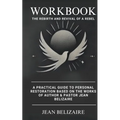 Workbook: The Rebirth and Revival of a Rebel: A Practical Guide To Personal Restoration Based On The Works Of Author & Pastor Jean Belizaire (Latest E