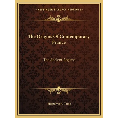 The Origins Of Contemporary France: The Ancient Regime
