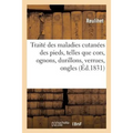 Traité Des Maladies Cutanées Des Pieds, Telles Que Cors, Ognons, Durillons, Verrues, Ongles, Etc