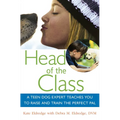 Head of the Class: A Teen Dog Expert Teaches You to Raise and Train the Perfect Pal