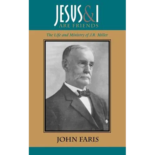 Jesus and I Are Friends: The Life and Ministry of J.R. Miller