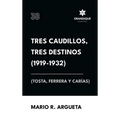 Tres Caudillos, Tres Destinos 1919-1932 (Tosta, Ferrera y Carías)