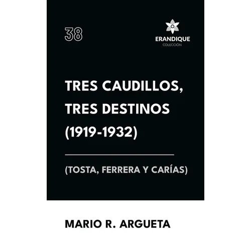 Tres Caudillos, Tres Destinos 1919-1932 (Tosta, Ferrera y Carías)
