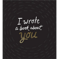 I Wrote a Book about You