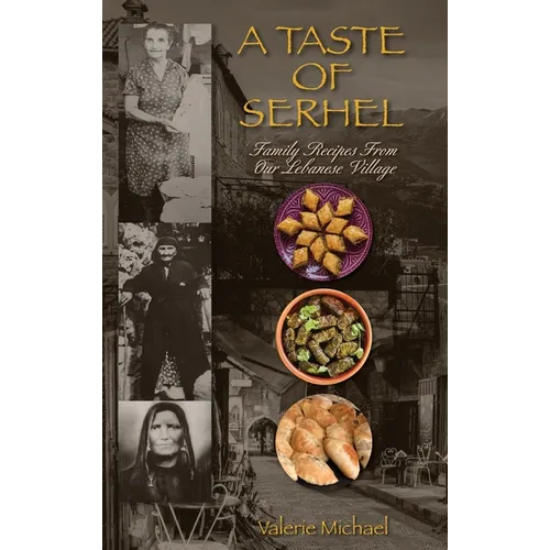 A Taste of Serhel: Family Recipes From Our Lebanese Village