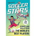 Soccer Stars: Stories and Skills from the World's Best Players