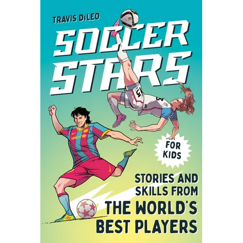 Soccer Stars: Stories and Skills from the World's Best Players