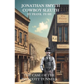Jonathan Smyth Cowboy Sleuth: The Case of the Prescott Tunnels