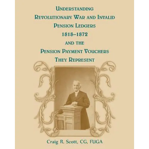 Understanding Revolutionary War and Invalid Pension Ledgers 1818-1872, and Pension Payment Vouchers They Represent